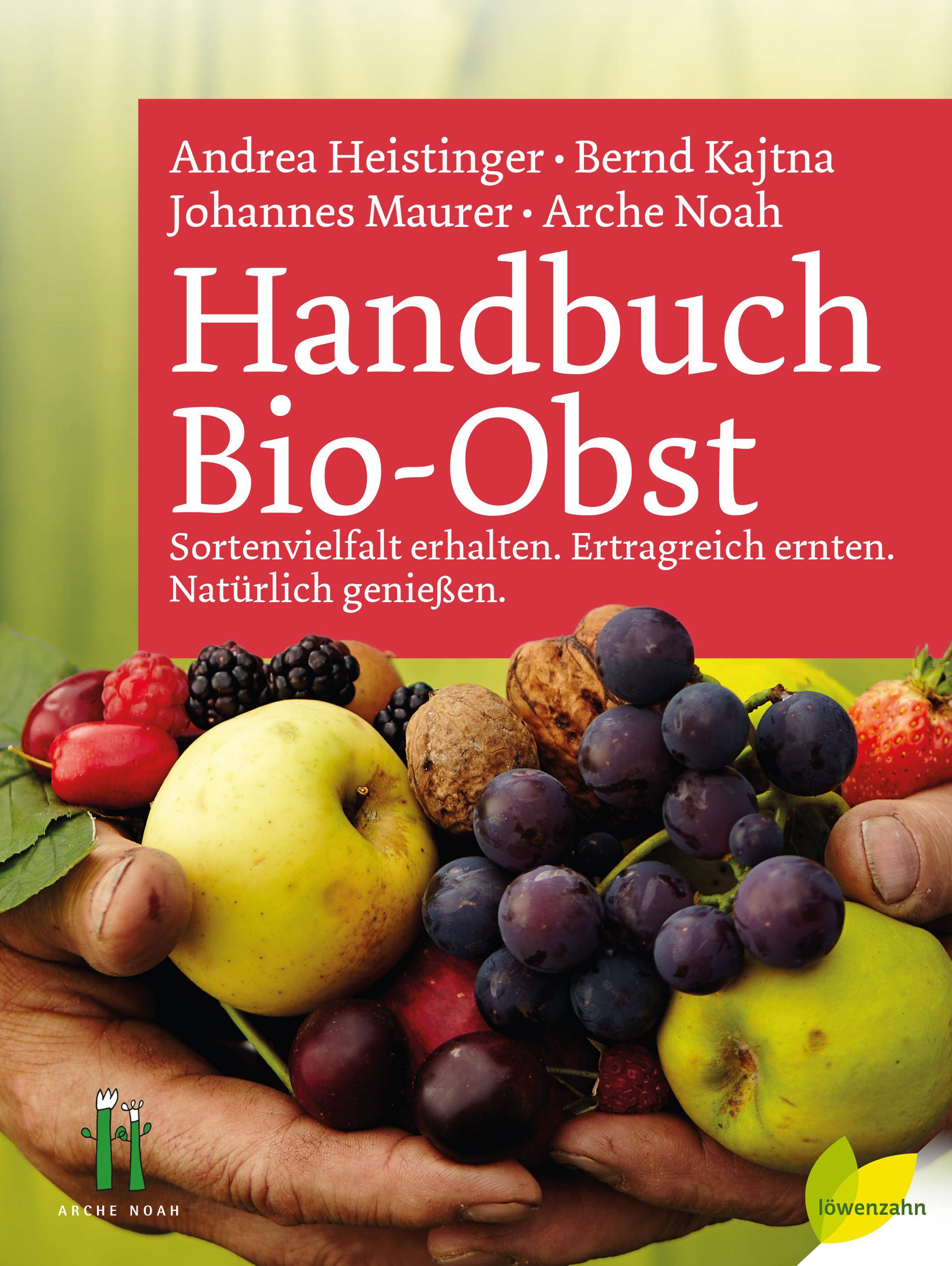 Handbuch Bio-Obst Sortenvielfalt erhalten. Ertragreich ernten. Natürlich genießen. Ausgezeichnet mit dem Deutschen Gartenbuchpreis 2017