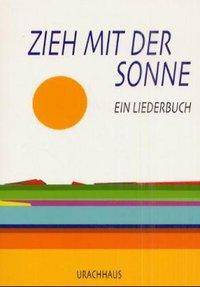 Zieh mit der Sonne Ein Liederbuch