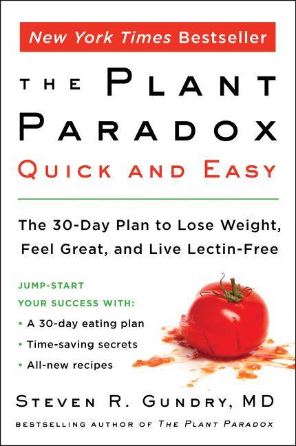 Plant Paradox Quick and Easy The 30-Day Plan to Lose Weight, Feel Great, and Live Lectin-Free. Jump start your success with: A 30-day eating plan. Tim