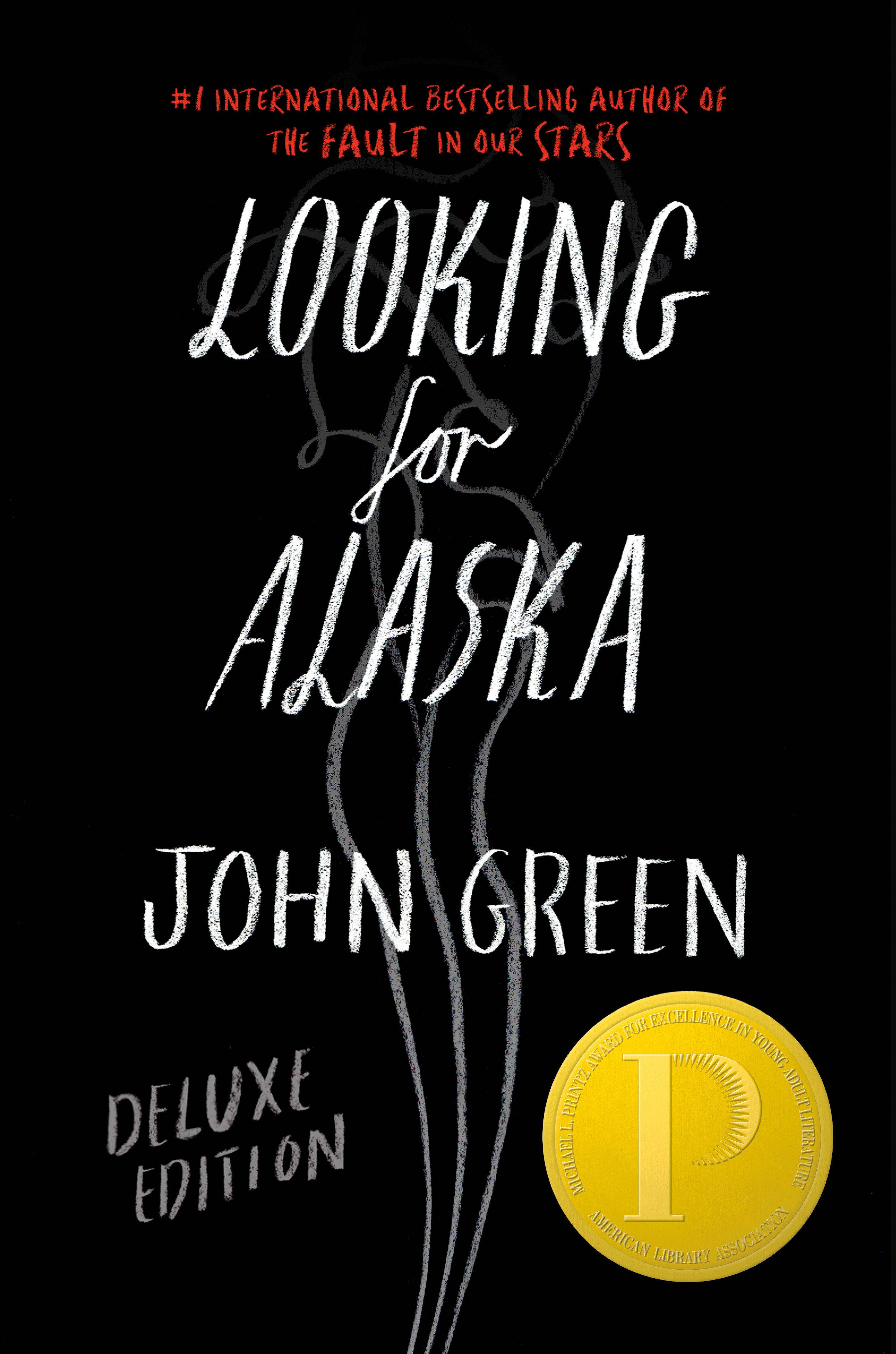 Looking for Alaska Deluxe Edition Winner of the Michael L. Printz Award for Excellence in Young Adult Literature 2006. Nominated for the