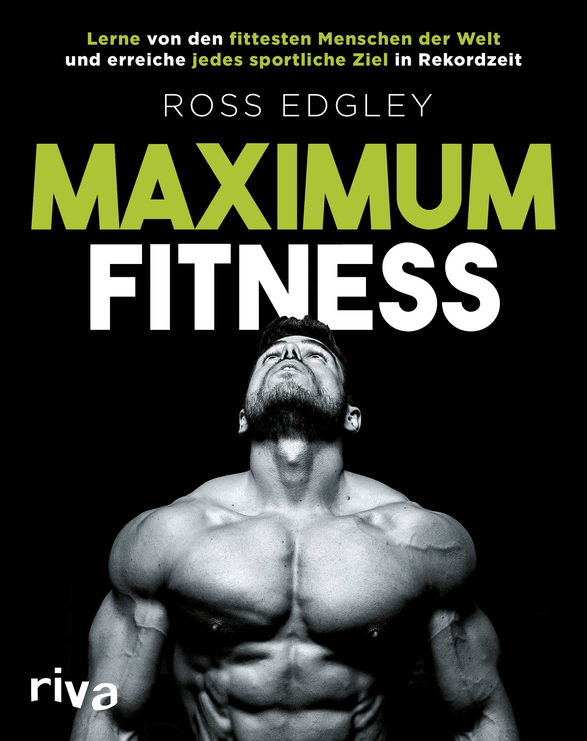 Maximum Fitness Lerne von den fittesten Menschen der Welt und erreiche jedes sportliche Ziel in Rekordzeit