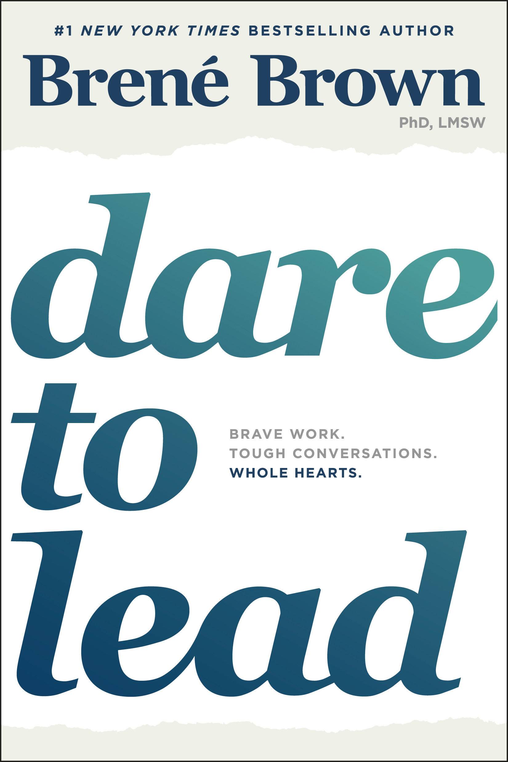 Dare to Lead Brave Work. Tough Conversations. Whole Hearts.. Daring Greatly and Rising Strong at Work