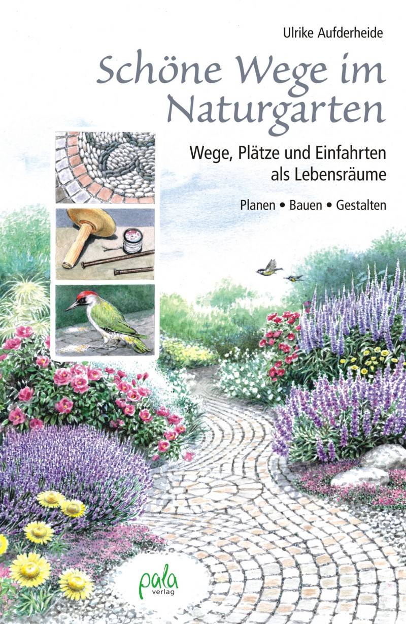 Schöne Wege im Naturgarten Wege, Plätze und Einfahrten als Lebensräume