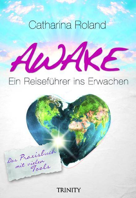 Awake - Ein Reiseführer ins Erwachen Das Praxisbuch mit vielen Tools