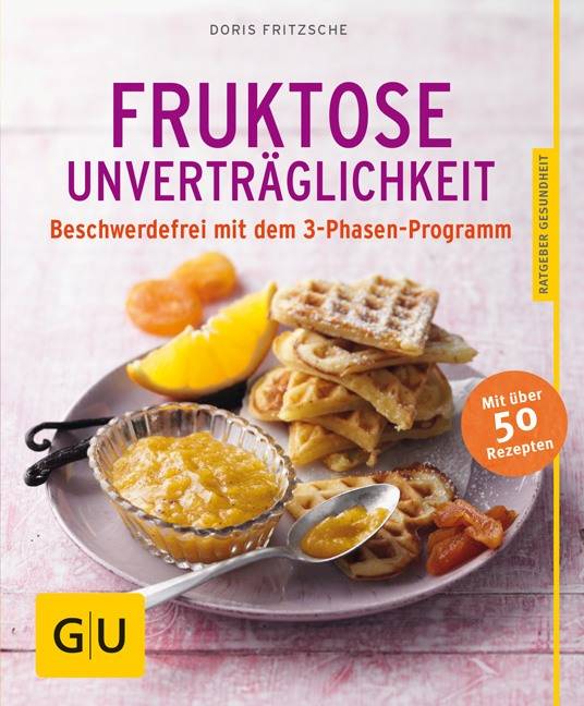 Fruktose-Unverträglichkeit Beschwerdefrei mit dem 3-Phasen-Programm