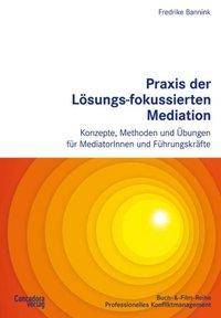 Bannink, F: Praxis der Lösungs-fokussierten Mediation, Fredr Konzepte, Methoden und Übungen für MediatorInnen und Führungskräfte, Buch-&-Film-Rei