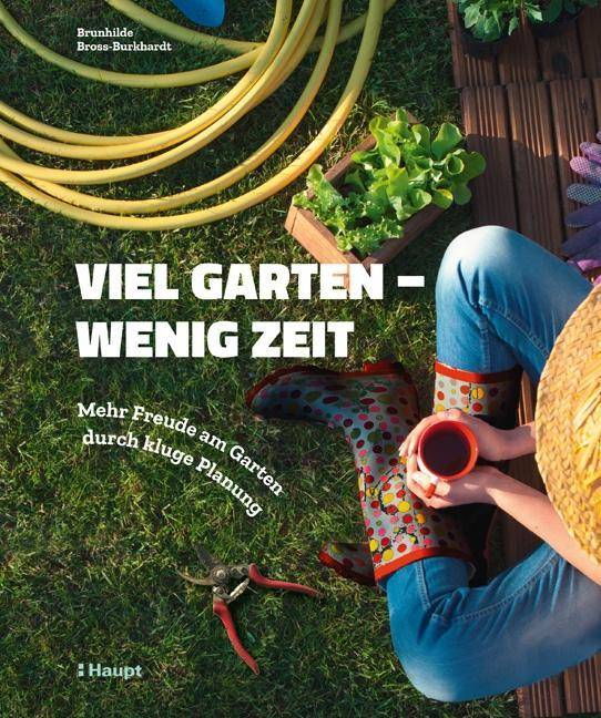 Viel Garten - wenig Zeit Mehr Freude am Garten durch kluge Planung