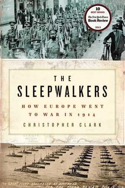 The Sleepwalkers How Europe Went to War in 1914