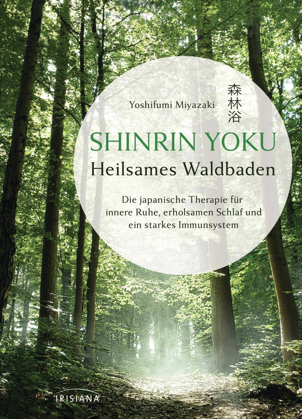 Shinrin Yoku - Heilsames Waldbaden Die japanische Therapie für innere Ruhe, erholsamen Schlaf und ein starkes Immunsystem