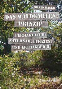Das Waldgarten-Prinzip Permakultur: Naturnah, effizient und ertragreich