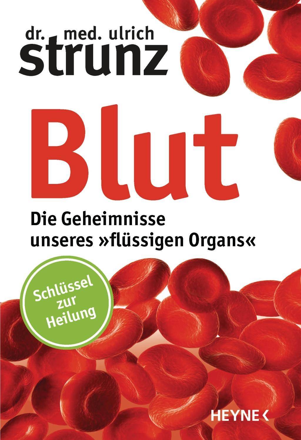 Blut - Die Geheimnisse unseres »flüssigen Organs« Schlüssel zur Heilung