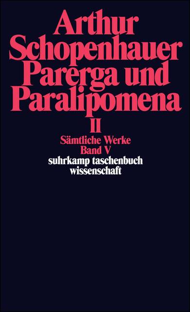 Sämtliche Werke, 2 Tl.-Bde.. Bd.5/1-2 Band V: Parerga und Paralipomena. Kleine philosophische Schriften II
2 Bde.