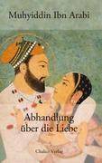 Abhandlung über die Liebe Aus den Mekkanischen Eröffnungen (Futuhat al-Makkiyah)