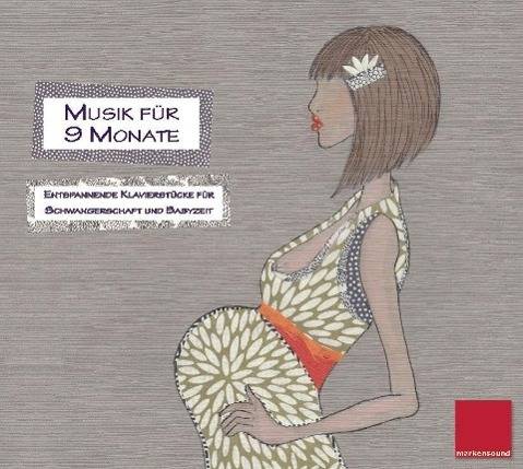Musik für 9 Monate, 1 Audio-CD Entspannende Klavierstücke für Schwangerschaft und Babyzeit