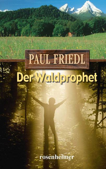 Der Waldprophet Das Leben des Mühlhiasl