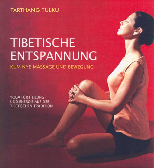 Tibetische Entspannung Kum Nye Massage und Bewegung. Yoga für Heilung und Energie aus der Tibetischen Tradition