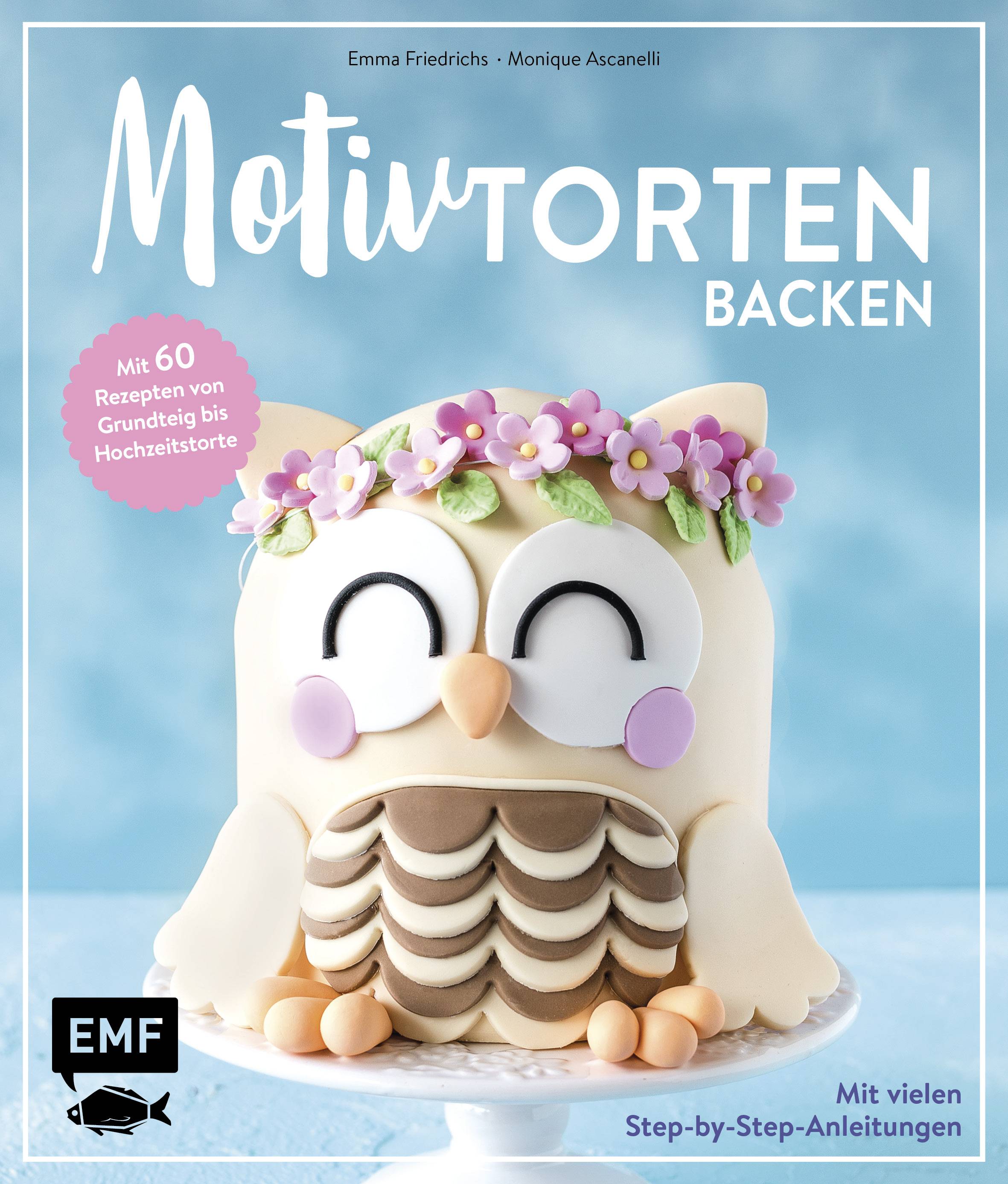 Motivtorten backen Mit 60 Rezepten von Grundteig bis Hochzeitstorte. Mit vielen Step-by-Step-Anleitungen