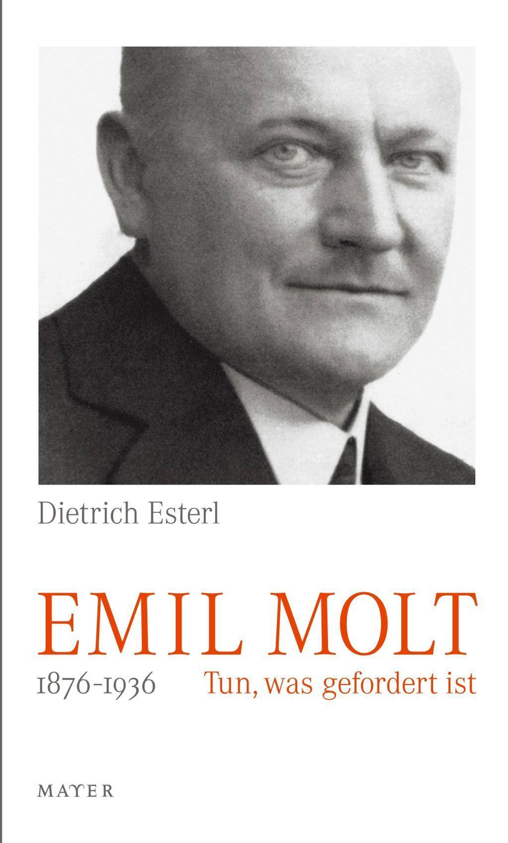 Emil Molt 1876-1936. Tun, was gefordert ist