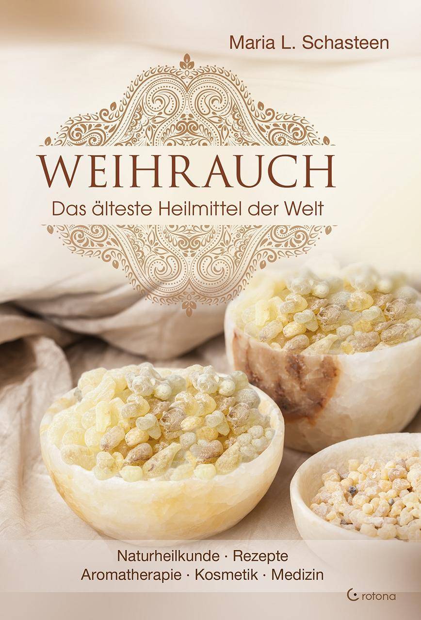 Weihrauch Das Ãlteste Heilmittel der Welt. Naturheilkunde, Rezepte, Aromatherapie, Kosmetik, Medizin