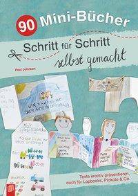 90 Mini-Bücher Schritt für Schritt selbst gemacht Texte kreativ präsentieren, auch für Lapbooks, Plakate & Co.