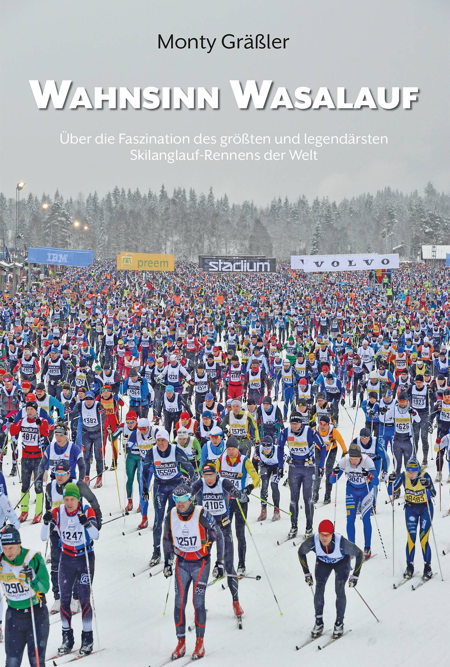 Wahnsinn Wasalauf Über die Faszination des größten und legendärsten Skilanglauf-Rennens der Welt