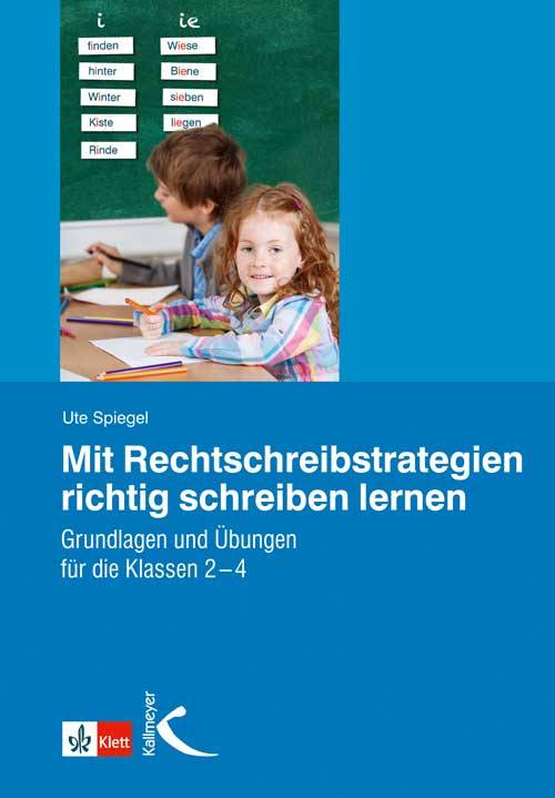 Mit Rechtschreibstrategien richtig schreiben lernen Grundlagen und Übungen für die Klassen 2-4