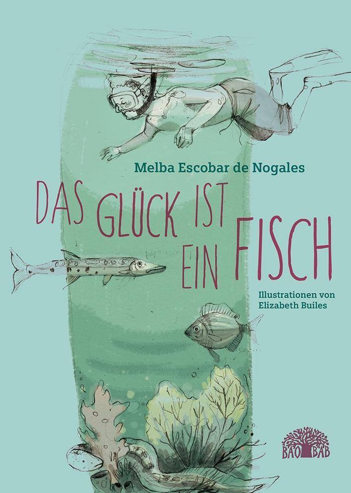 Das Glück ist ein Fisch Eine Erzählung aus Kolumbien