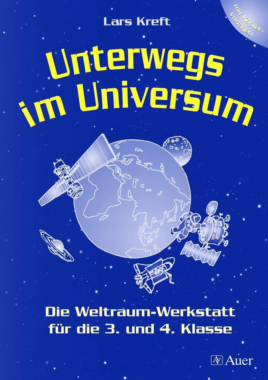 Unterwegs im Universum Die Weltraum-Werkstatt, Mit Kopiervorlagen (3. und 4. Klasse)