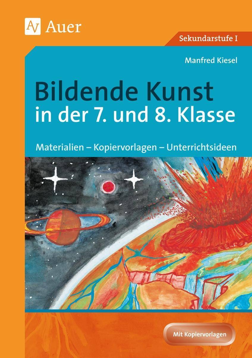 Bildende Kunst in der 7. und 8. Klasse Materialien - Kopiervorlagen - Unterrichtsideen