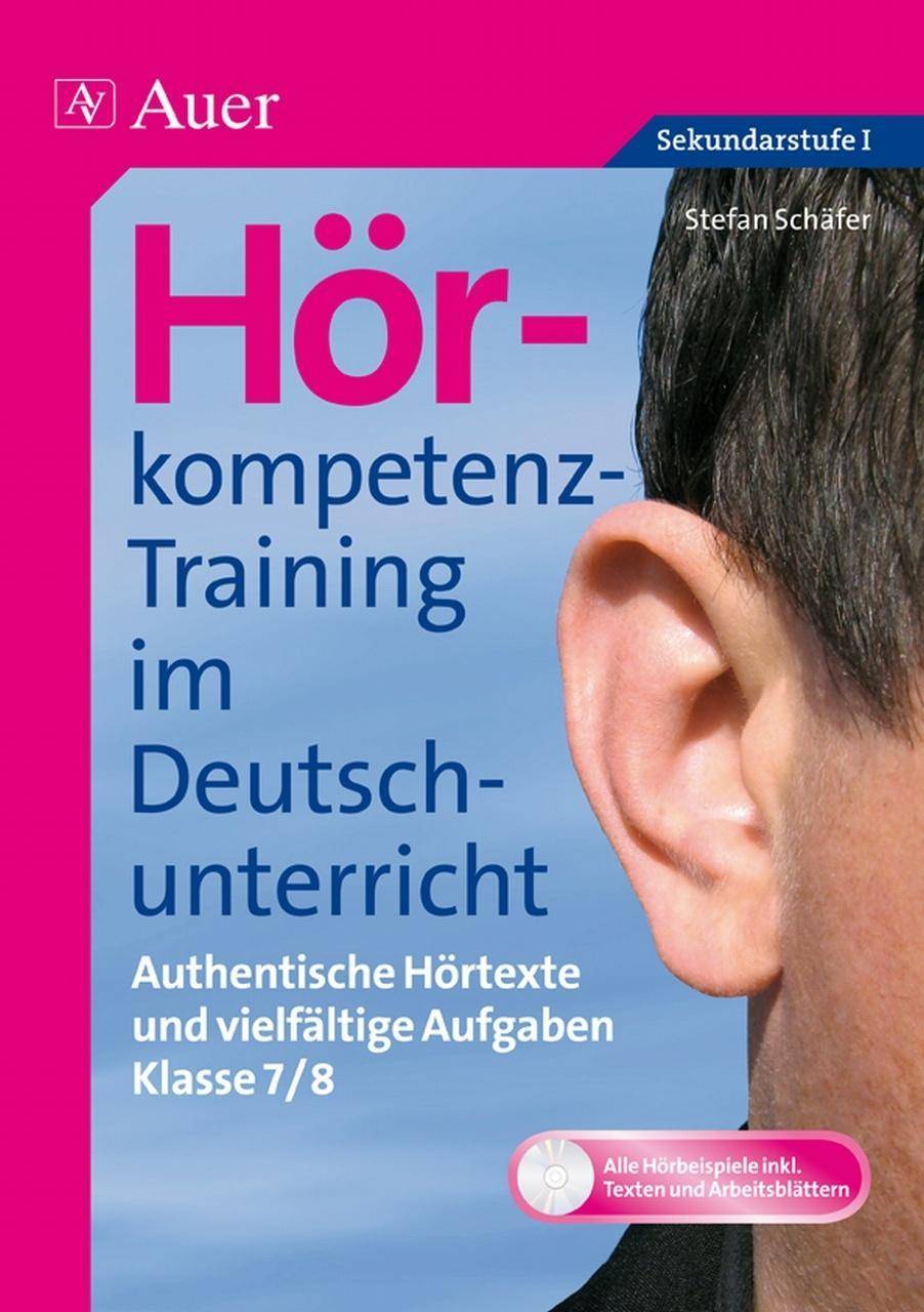 Hörkompetenz-Training im Deutschunterricht Authentische Hörtexte und vielfältige Aufgaben (7. und 8. Klasse)