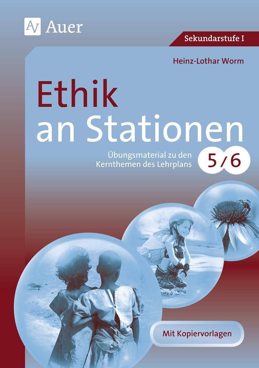 Ethik an Stationen 5-6 Übungsmaterial zu den Kernthemen des Lehrplans, Klasse 5/6