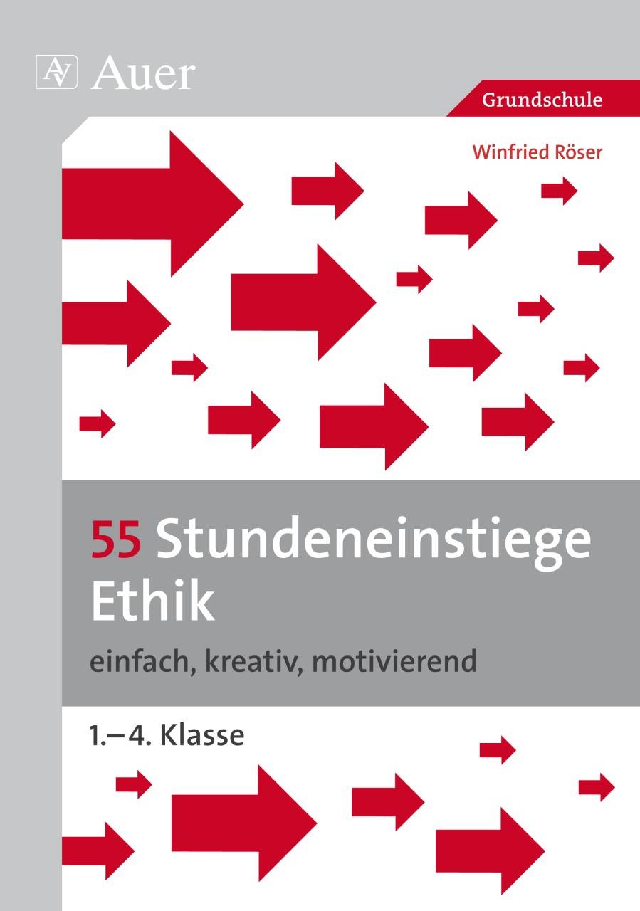 55 Stundeneinstiege Ethik einfach, kreativ, motivierend (1. bis 4. Klasse)