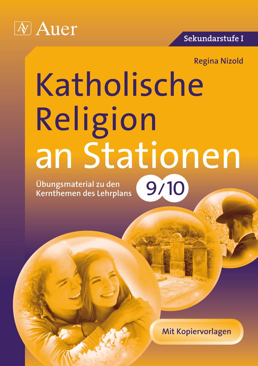 Katholische Religion an Stationen Übungsmaterial zu den Kernthemen des Lehrplans, Klasse 9/10