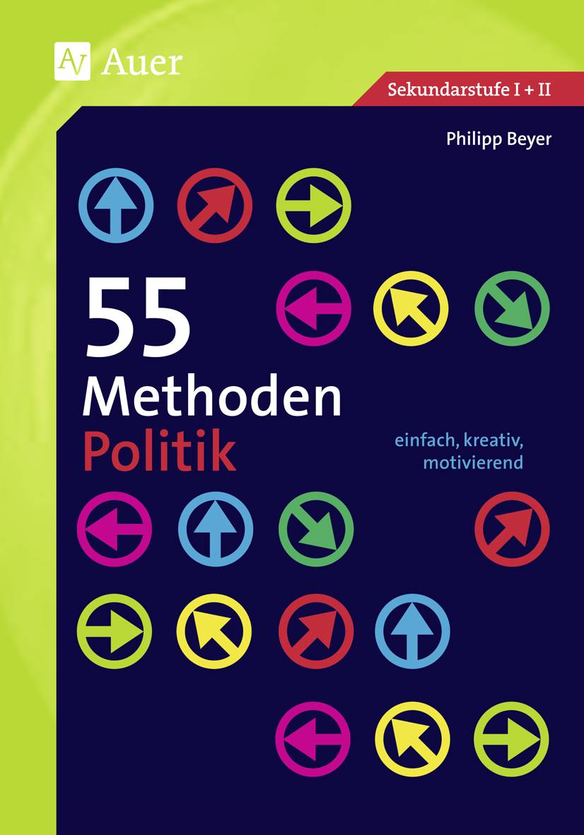 55 Methoden Politik einfach, kreativ, motivierend (5. bis 13. Klasse)