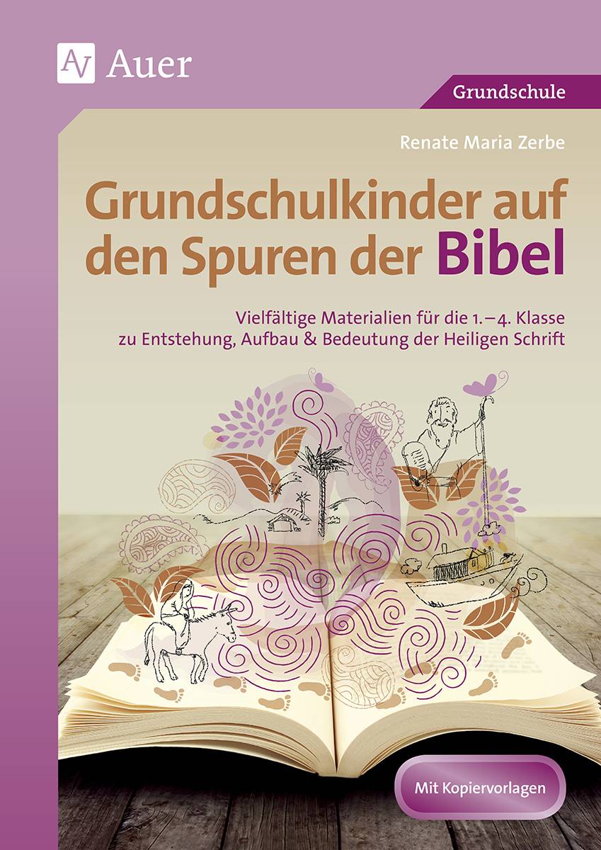 Grundschulkinder auf den Spuren der Bibel Vielfältige Materialien für die 2.-4. Klasse zu En tstehung, Aufbau & Bedeutung der Heiligen Schrift