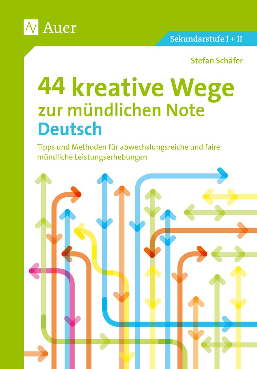 44 kreative Wege zur mündlichen Note Deutsch Tipps und Methoden für abwechslungsreiche und faire mündliche Leistungserhebungen (5. bis 13. Klasse)