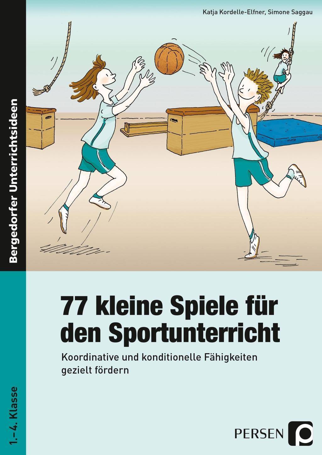 77 kleine Spiele für den Sportunterricht Koordinative und konditionelle Fähigkeiten gezielt fördern (1. bis 4. Klasse)