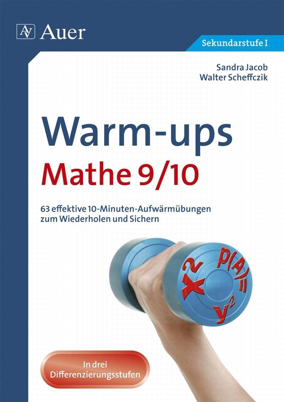 Warm-ups Mathe 9/10 63 effektive 10-Minuten-Aufwärmübungen zum Wiederholen und Sichern (9. und 10. Klasse)