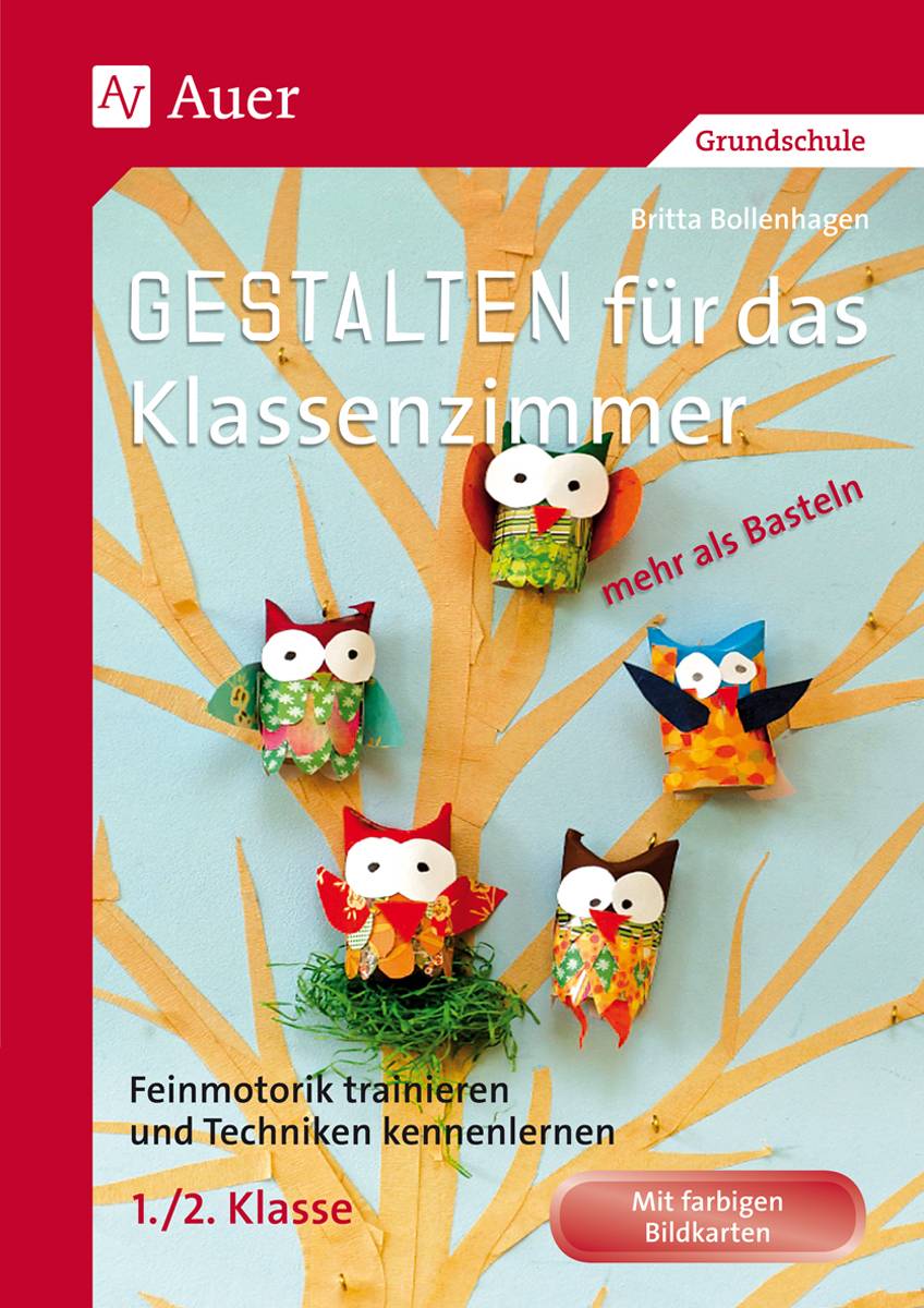 Gestalten Klassenzimmer - mehr als Basteln 1/2 Feinmotorik trainieren und Techniken kennenlernen in der 1. und 2. Klasse