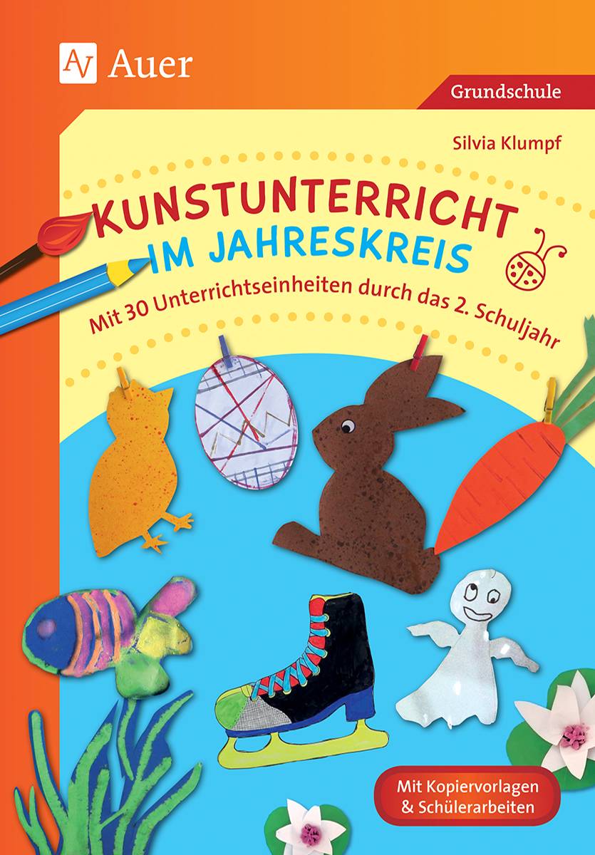 Kunstunterricht im Jahreskreis Mit 30 Unterrichtseinheiten durch das 2. Schuljahr (2. Klasse)