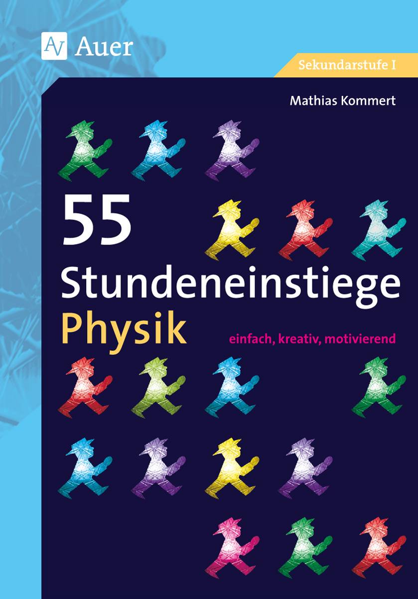 55 Stundeneinstiege Physik einfach, kreativ, motivierend (5. bis 10. Klasse)