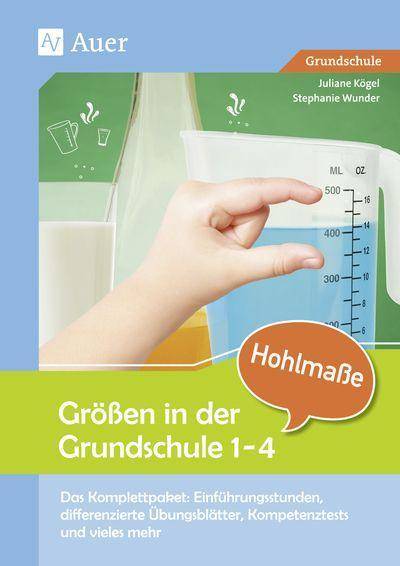 Größen in der Grundschule: Hohlmaße 3/4 Das Komplettpaket: Einführungsstunden, differenz ierte Übungsblätter, Kompetenztests & vieles mehr (3. u