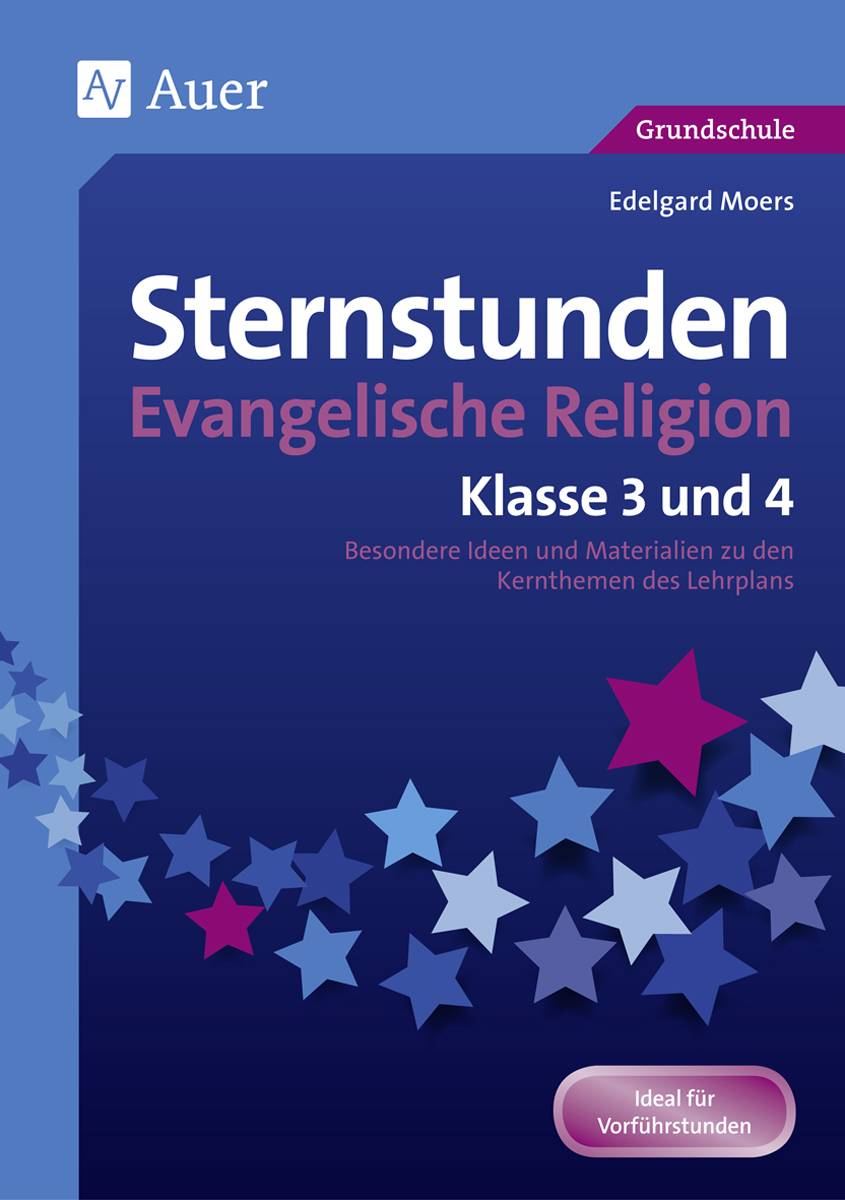 Sternstunden Evangelische Religion - Klasse 3 & 4 Besondere Ideen und Materialien zu den Kernthemen des Lehrplans