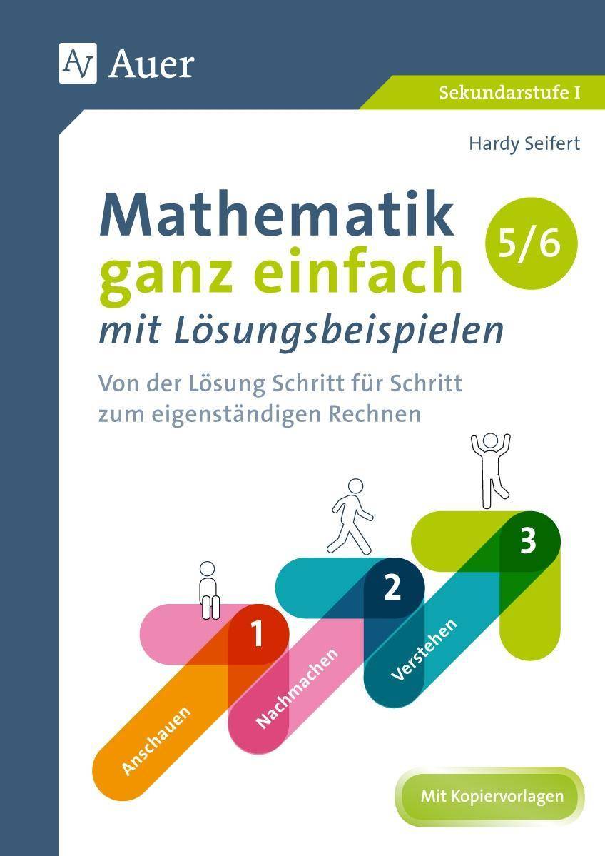 Mathematik ganz einfach mit Lösungsbeispielen 5-6 Von der Lösung Schritt für Schritt zum eigenständigen Rechnen (5. und 6. Klasse)