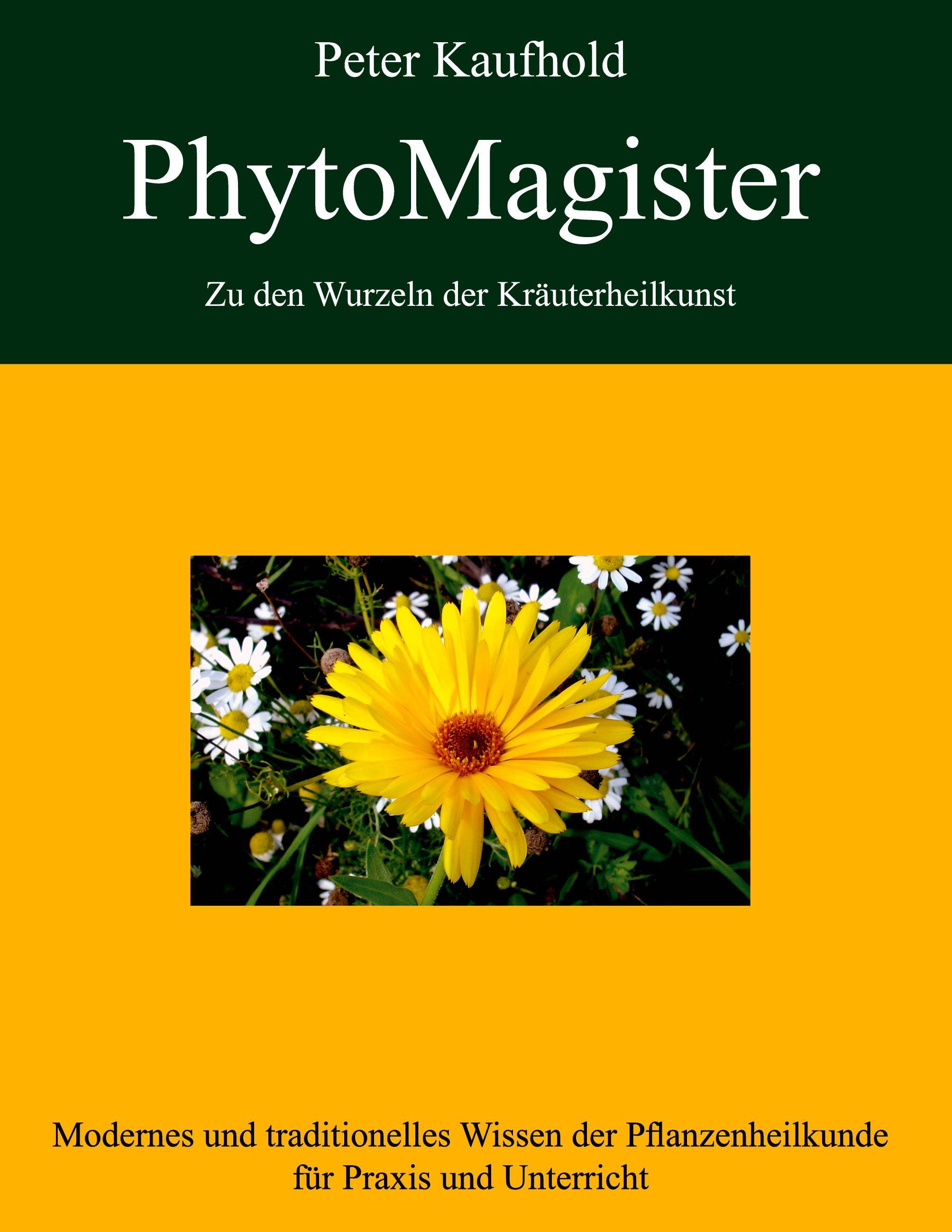 PhytoMagister - Zu den Wurzeln der Kräuterheilkunst. Bd.1 Modernes und traditionelles Wissen der Pflanzenheilkunde für Praxis und Unterricht