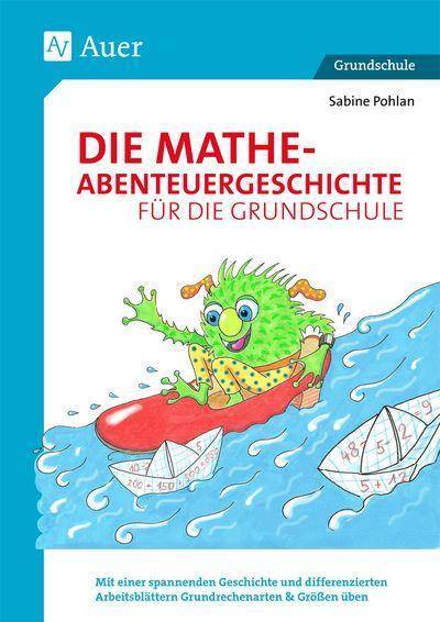 Die Mathe-Abenteuergeschichte für die Grundschule Mit einer spannenden Geschichte und differenziert en Arbeitsblättern Grundrechenarten & Größen