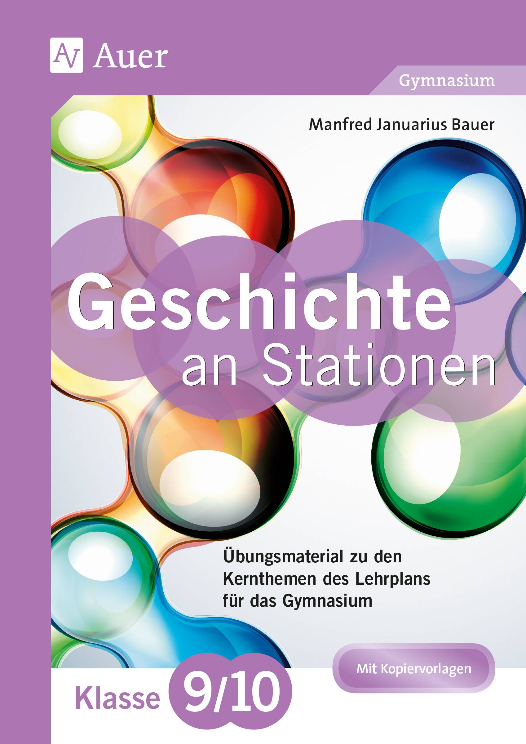 Geschichte an Stationen 9-10 Gymnasium Übungsmaterial zu den Kernthemen des Lehrplans für das Gymnasium (9. und 10. Klasse)