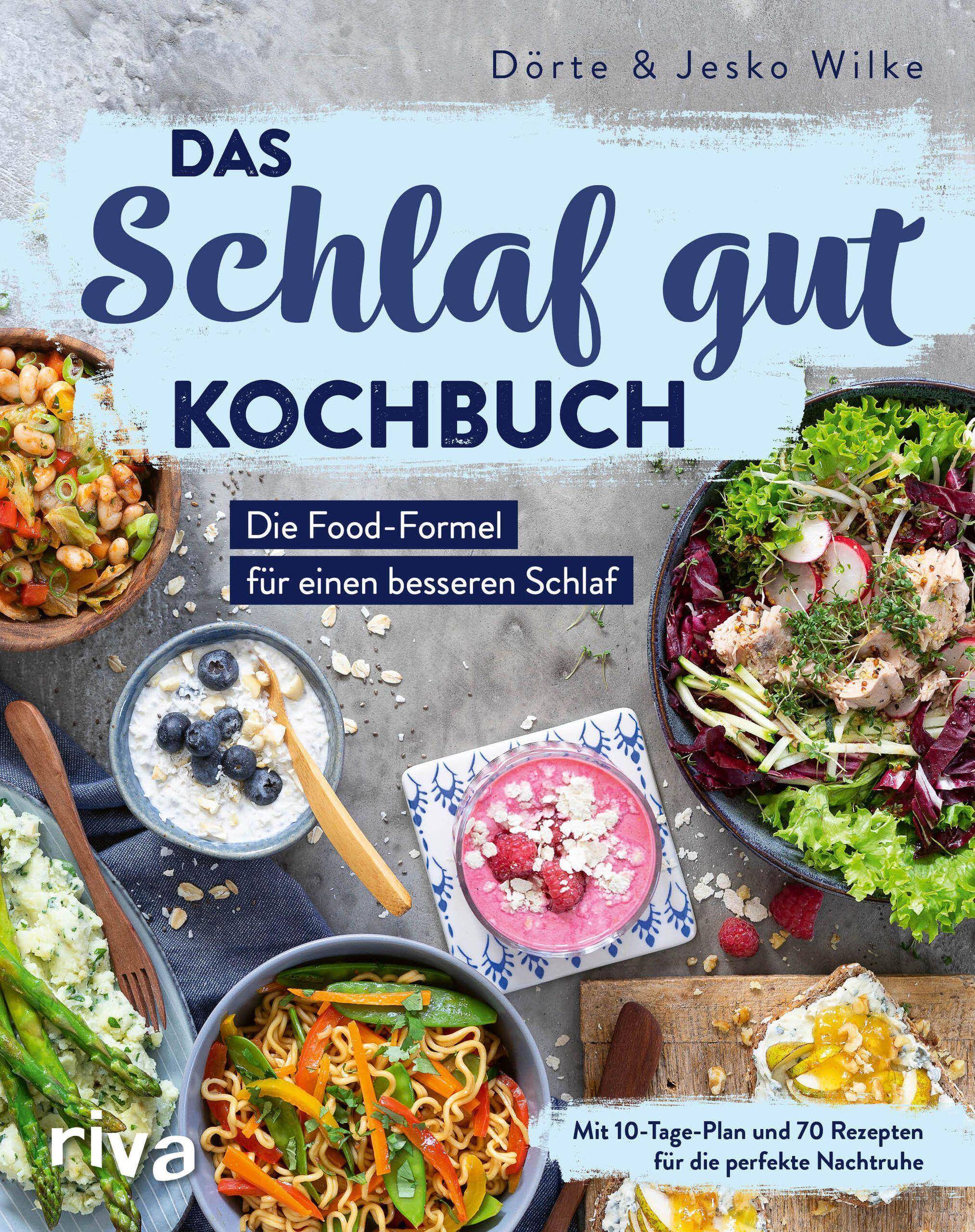 Das Schlaf-gut-Kochbuch Die Food-Formel für einen besseren Schlaf. Mit 10-Tage-Plan und 70 Rezepten für die perfekte Nachtruhe
