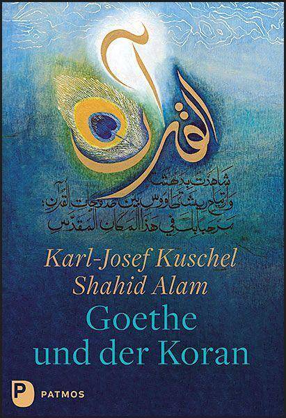Goethe und der Koran Texte von Johann Wolfgang von Goethe. Kalligrafien von Shahid Alam