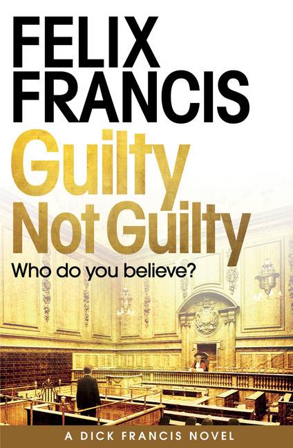Guilty Not Guilty A Dick Francis Novel